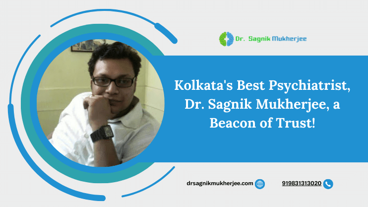 Trusted Psychiatrist in Kolkata_ Dr Sagnik Mukherjee | Best Psychiatrist In Kolkata
