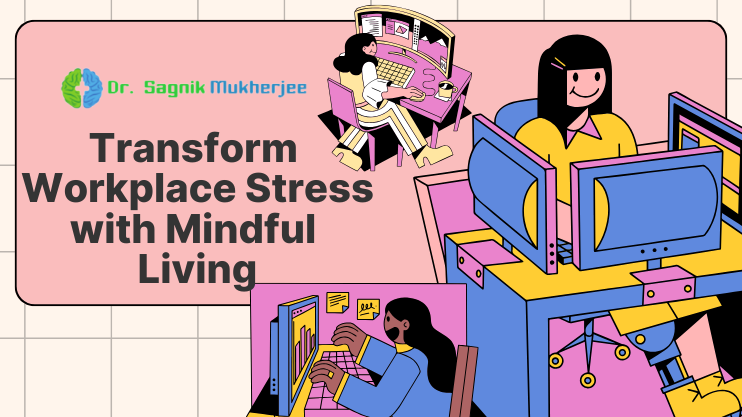 Managing Workplace Stress_ Dr Sagnik Mukherjee | Best Psychiatrist In Kolkata