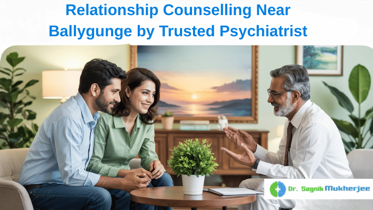 Relationship Counseling Near Ballygunge with a Trusted Psychiatric Expert_ Dr Sagnik Mukherjee | Best Psychiatrist In Kolkata